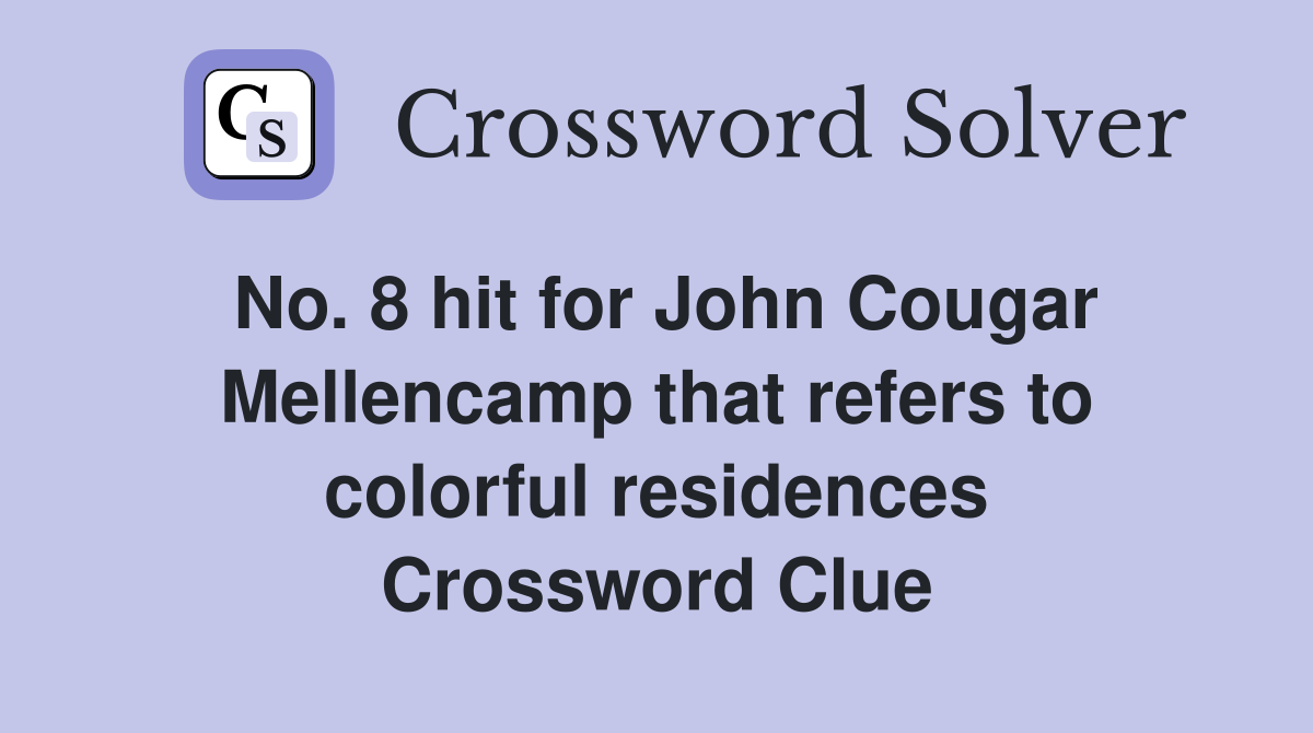 No. 8 hit for John Cougar Mellencamp that refers to colorful residences Crossword Clue