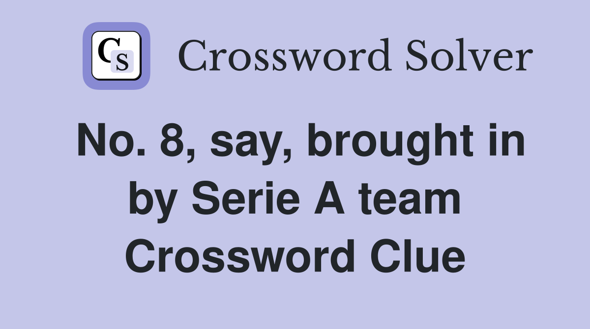 No. 8, say, brought in by Serie A team Crossword Clue