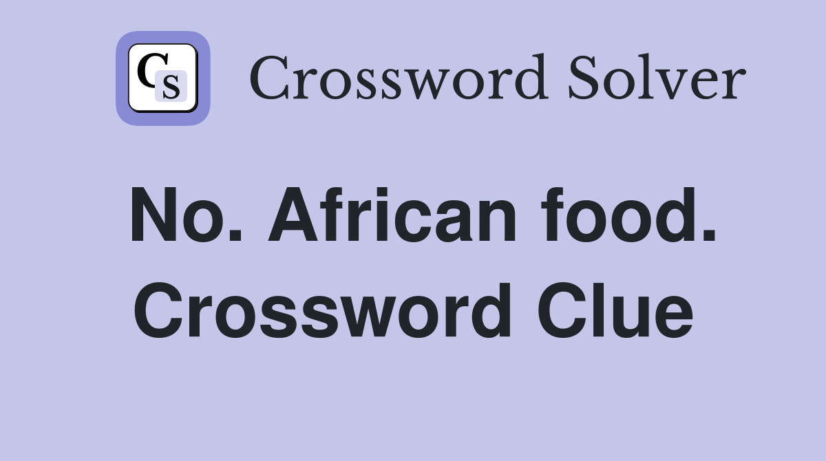 No. African food. Crossword Clue