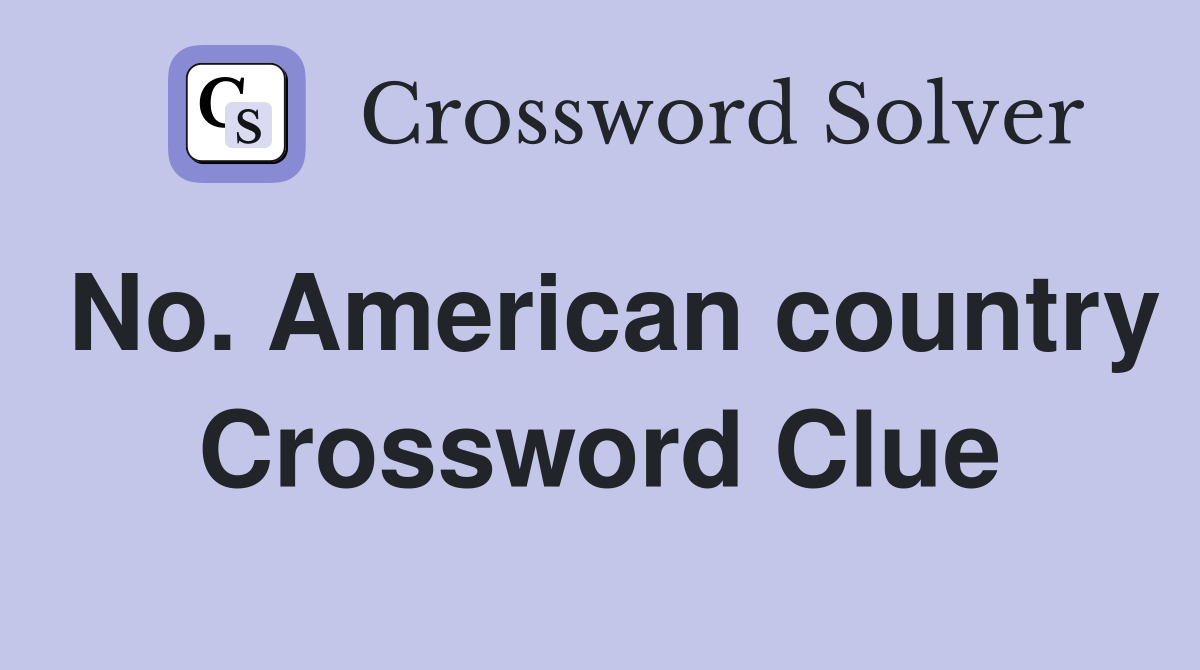 No. American country Crossword Clue