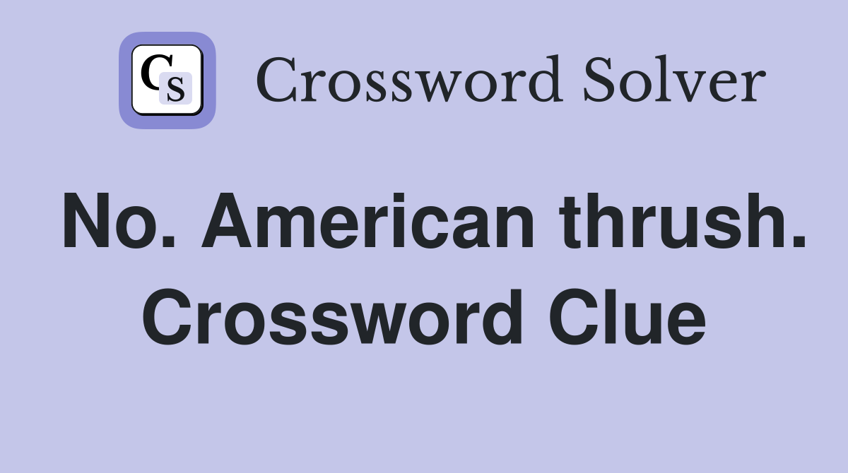 No. American thrush. Crossword Clue