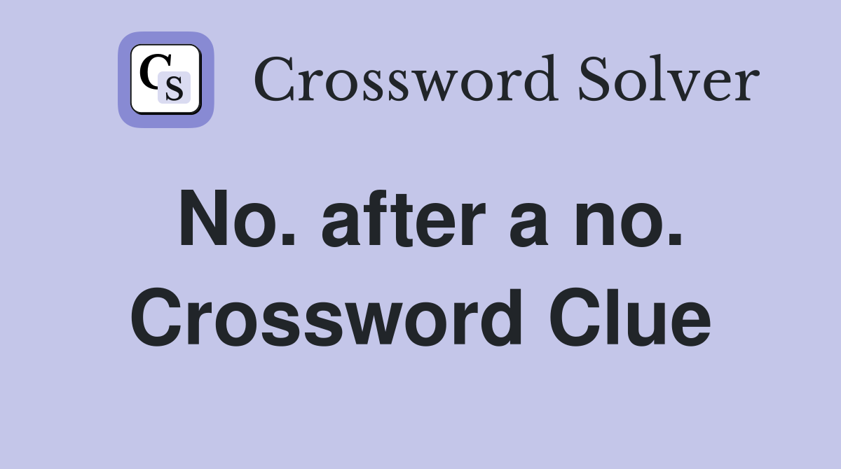 No. after a no. Crossword Clue