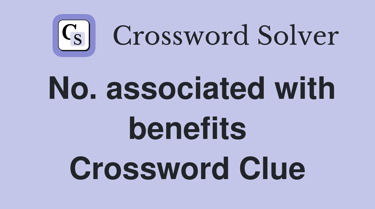 No. associated with benefits Crossword Clue