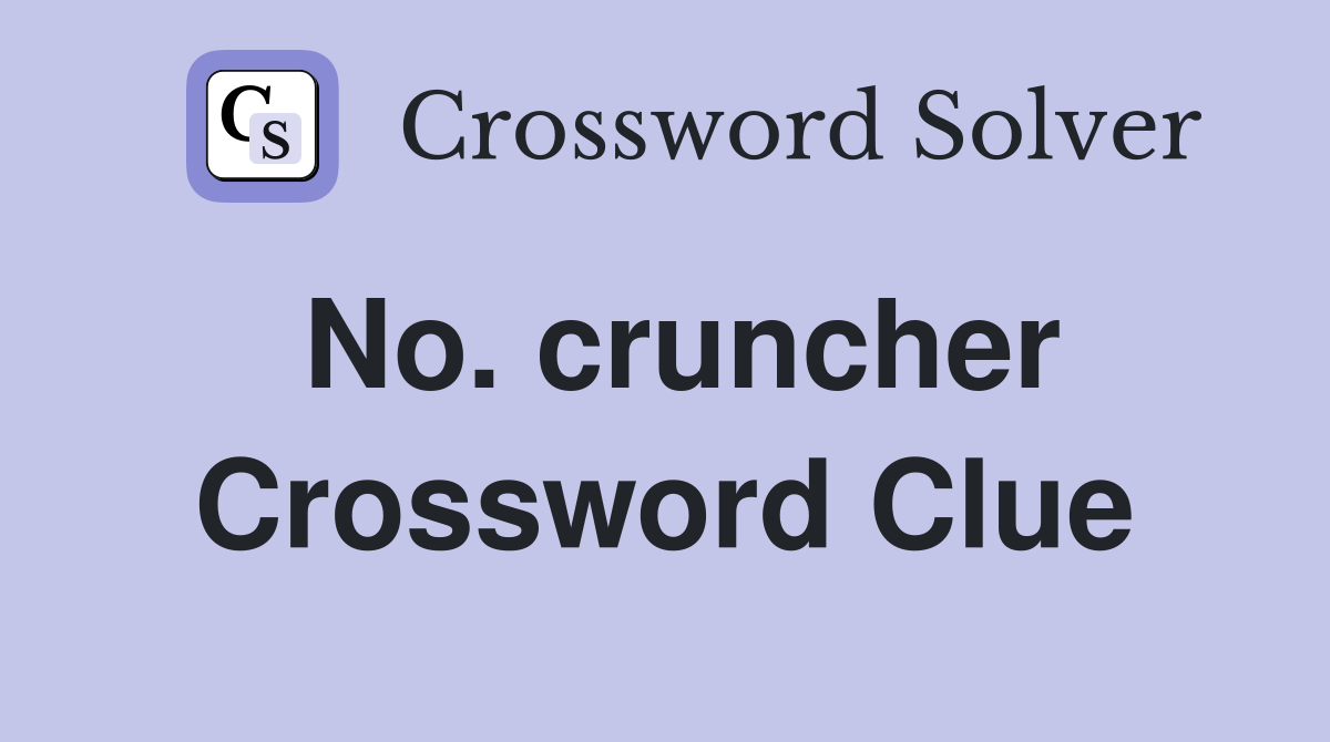 No. cruncher Crossword Clue