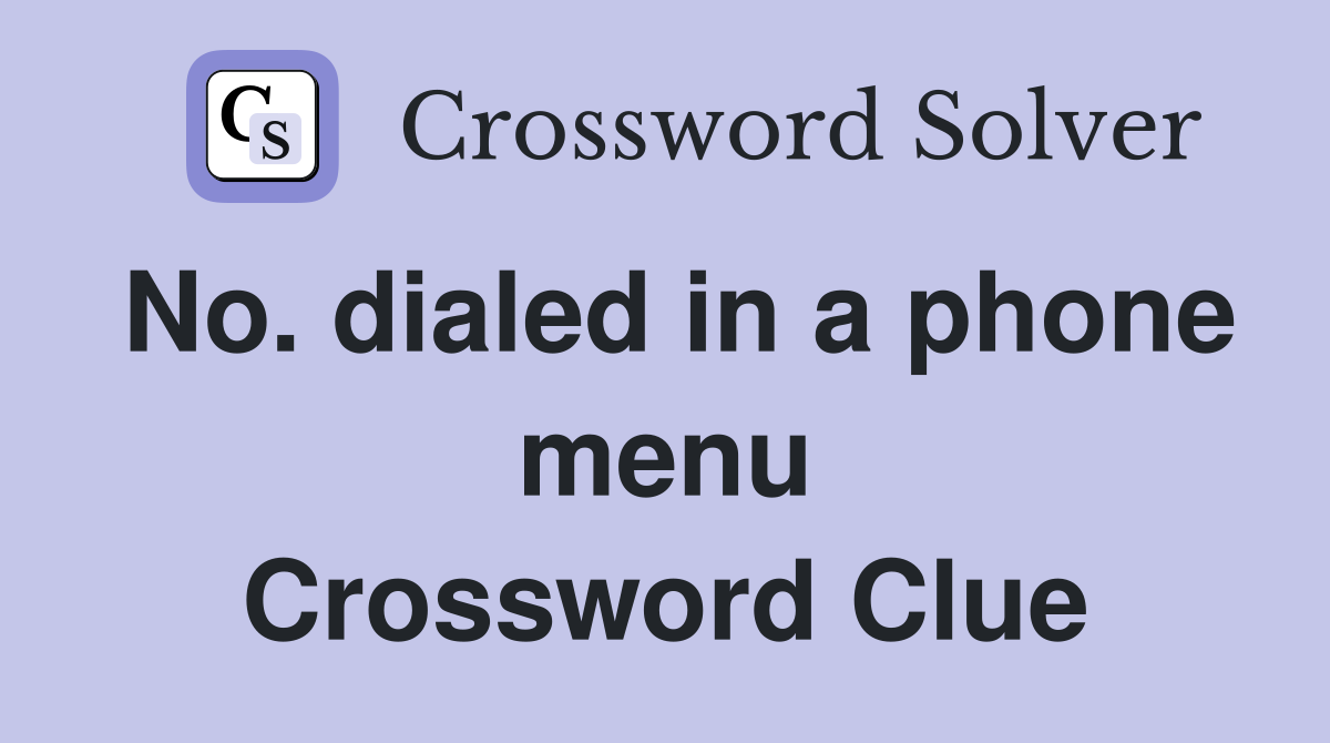 No. dialed in a phone menu Crossword Clue