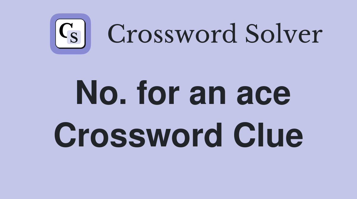No. for an ace Crossword Clue