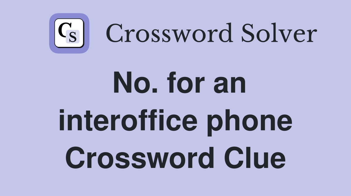 No. for an interoffice phone Crossword Clue