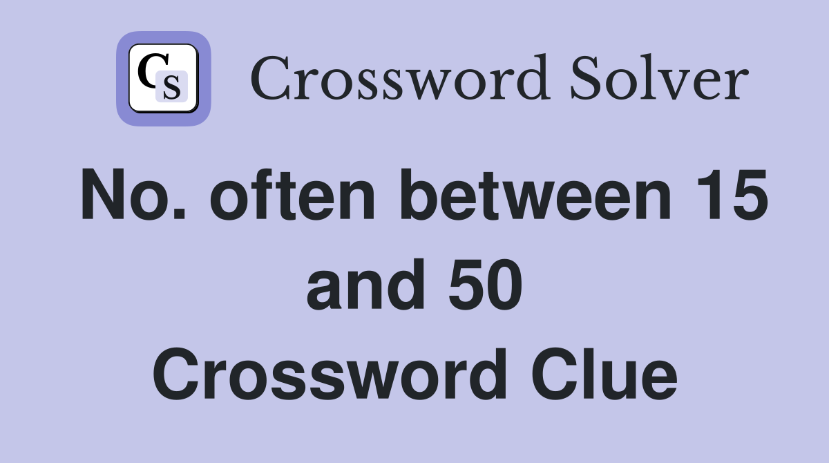 No. often between 15 and 50 Crossword Clue