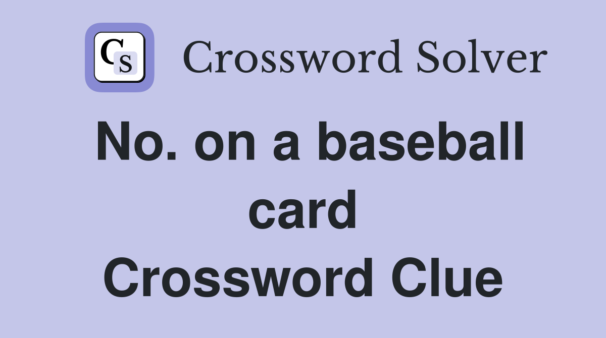 No. on a baseball card Crossword Clue