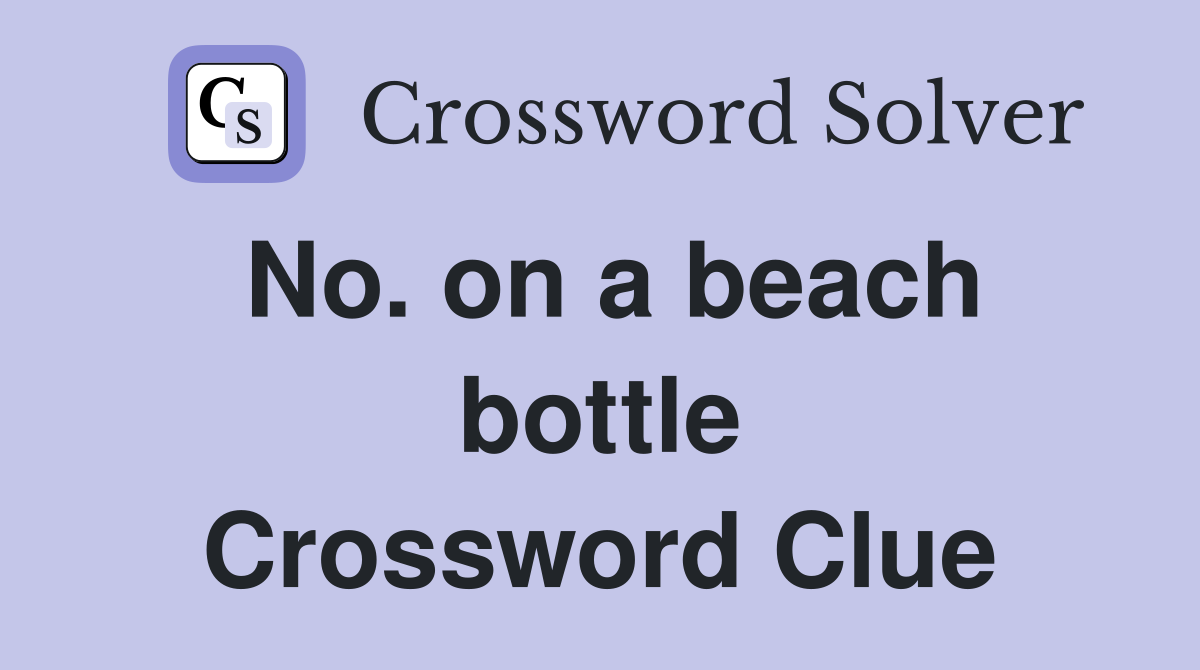 No. on a beach bottle Crossword Clue