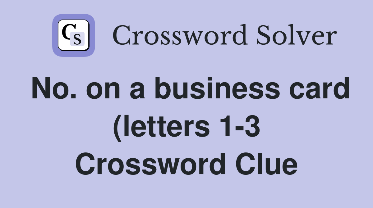 No on a business card (letters 1 3) Crossword Clue Answers No on a business card (letters 1 3) Crossword Clue Answers