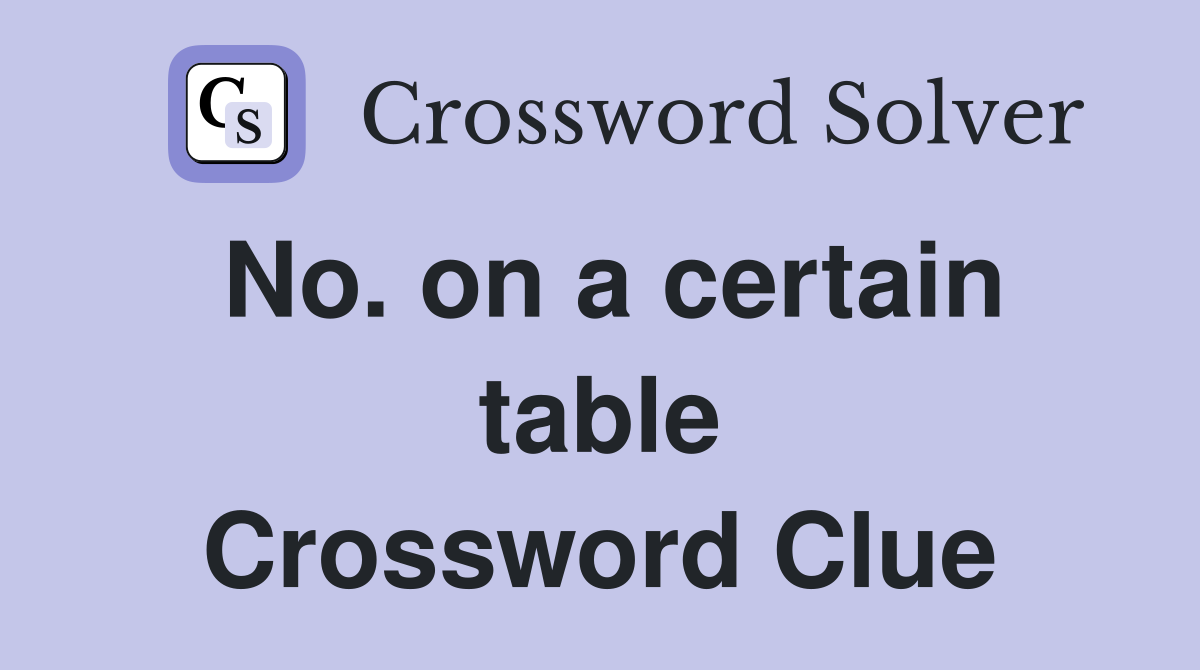 No. on a certain table Crossword Clue