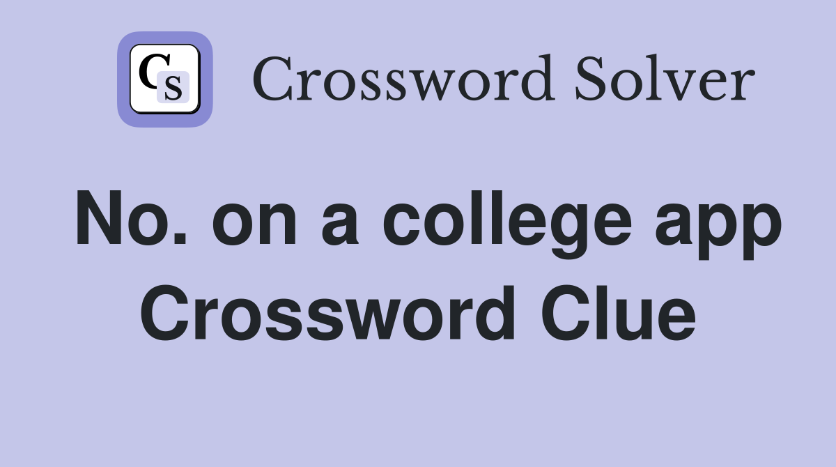 No. on a college app Crossword Clue