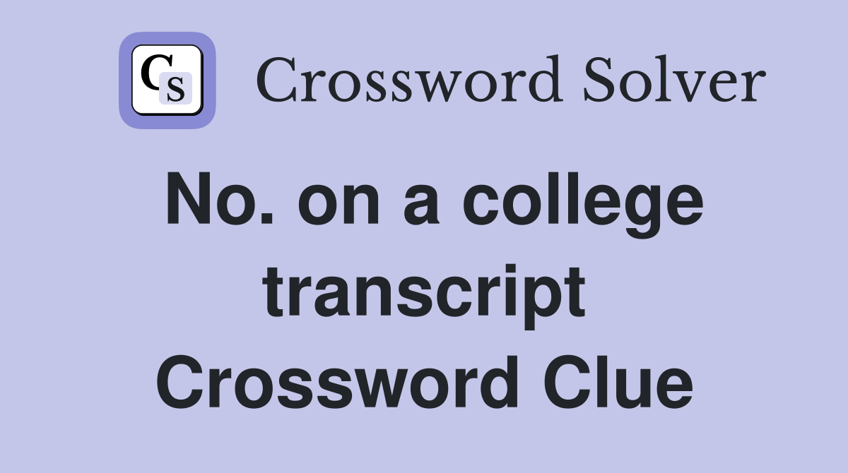 No. on a college transcript Crossword Clue