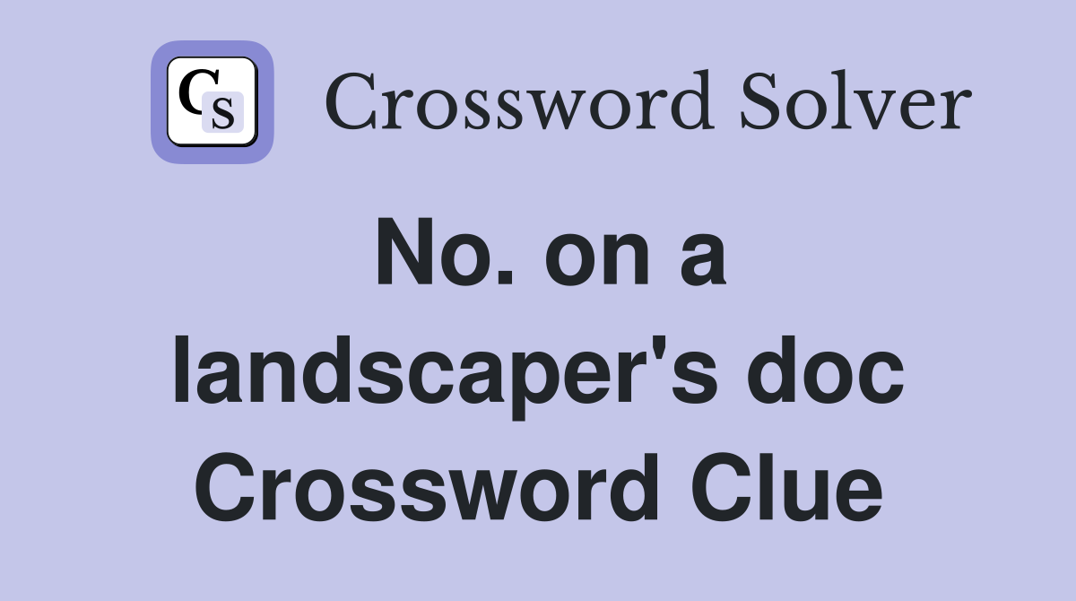 No. on a landscaper's doc Crossword Clue