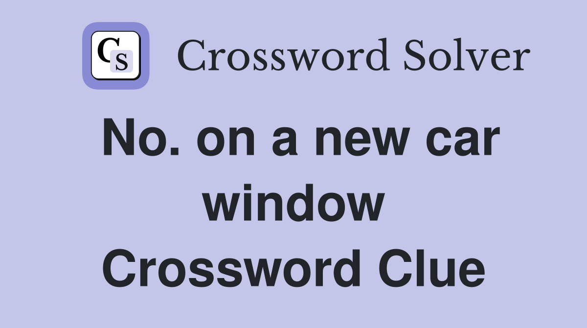 No. on a new car window Crossword Clue