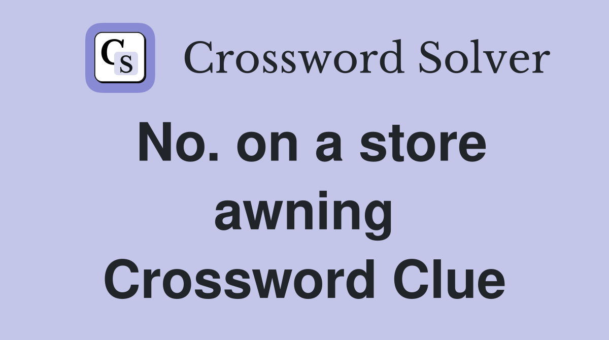 No. on a store awning Crossword Clue