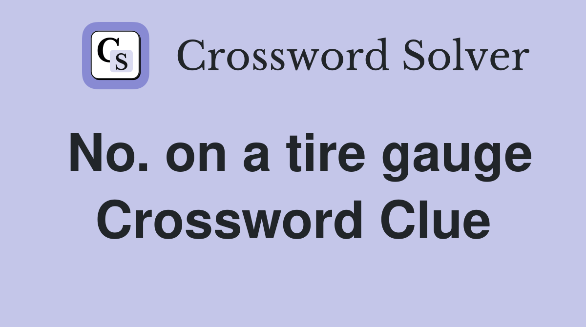 No. on a tire gauge Crossword Clue