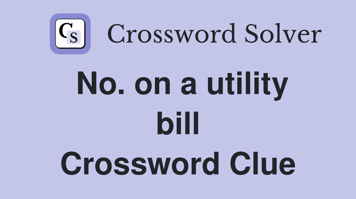 No. on a utility bill Crossword Clue