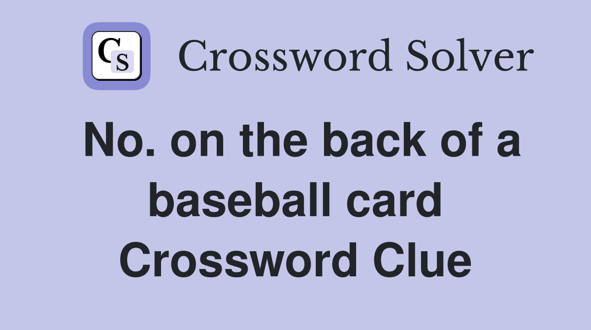 No. on the back of a baseball card Crossword Clue