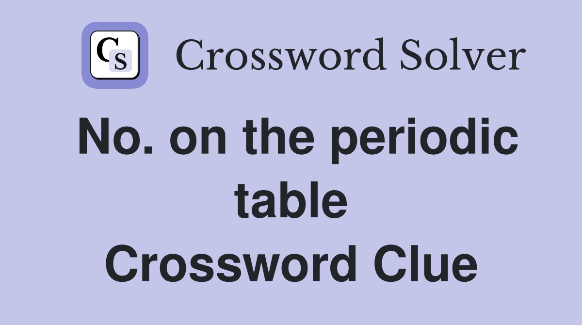 No. on the periodic table Crossword Clue