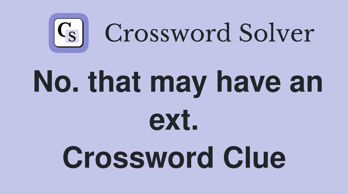 No. that may have an ext. Crossword Clue