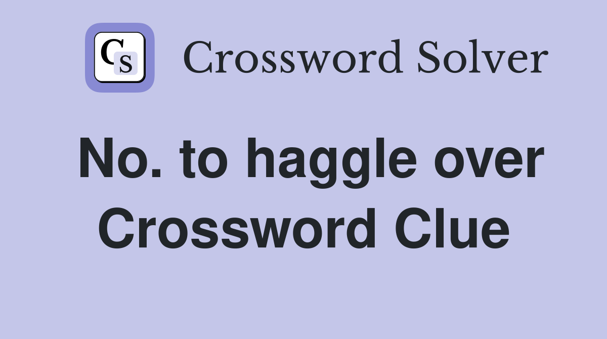 No. to haggle over Crossword Clue