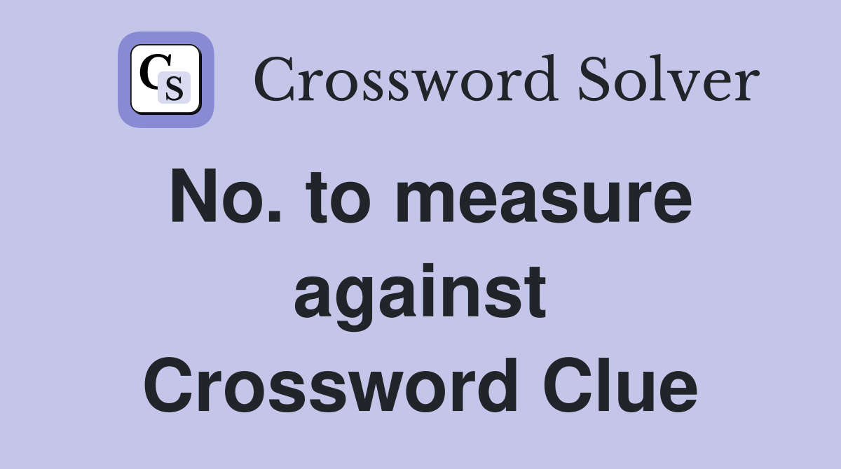 No. to measure against Crossword Clue