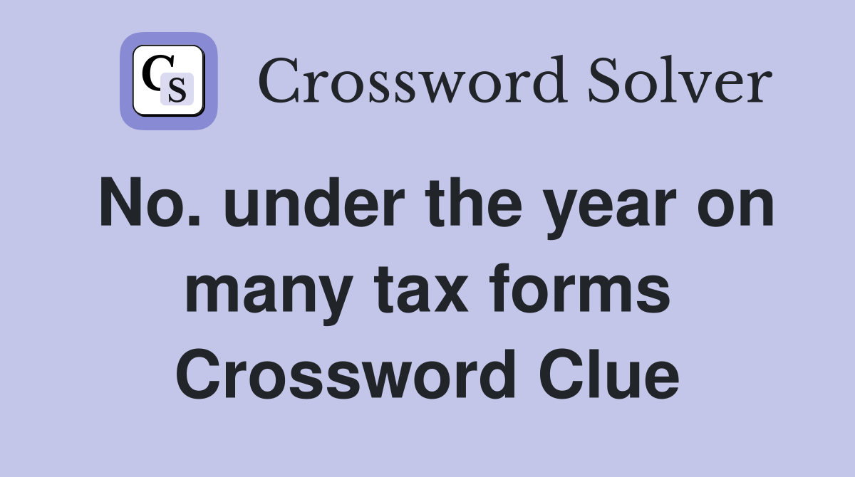 No. under the year on many tax forms Crossword Clue