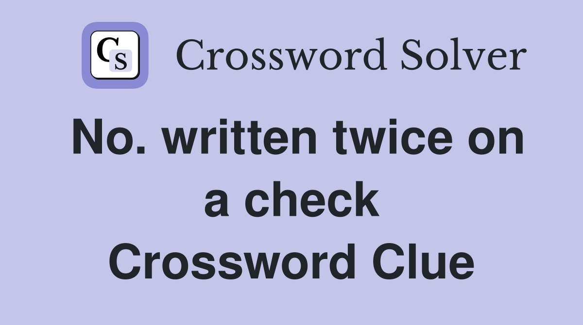 No. written twice on a check Crossword Clue