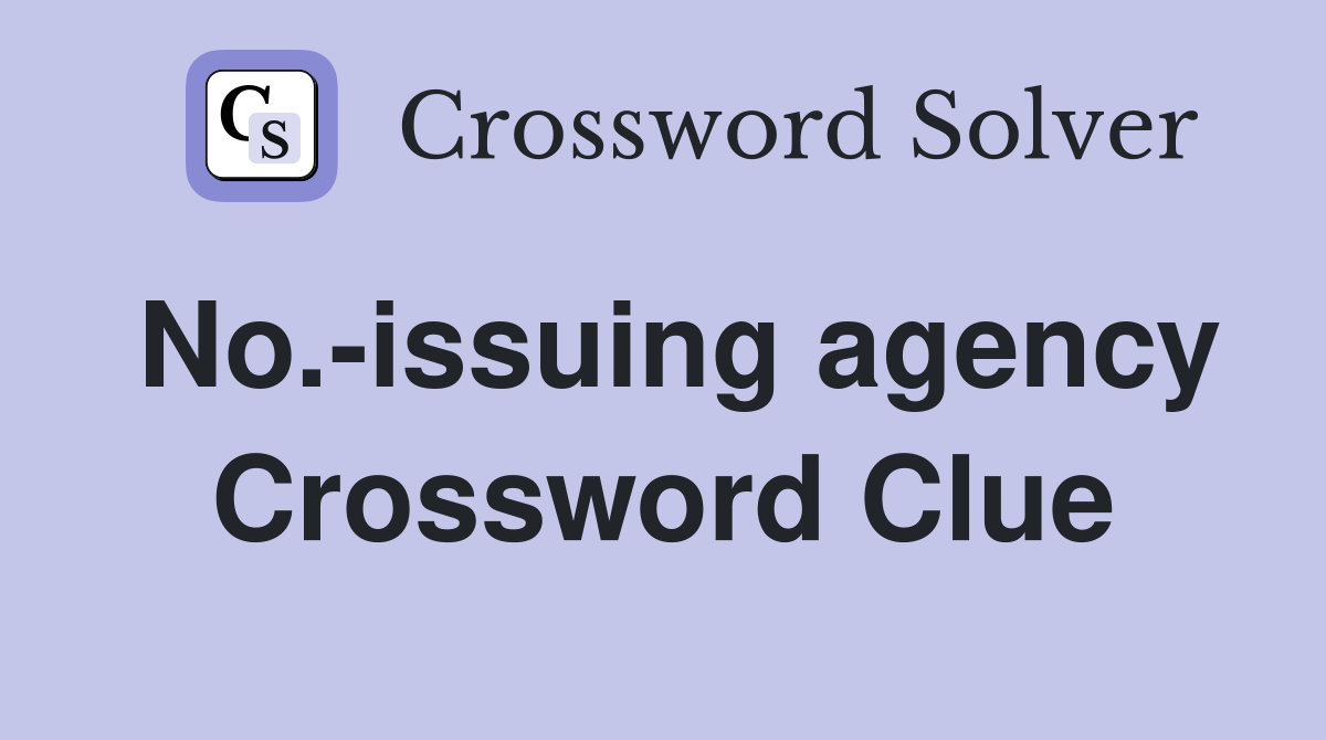 No.-issuing agency Crossword Clue