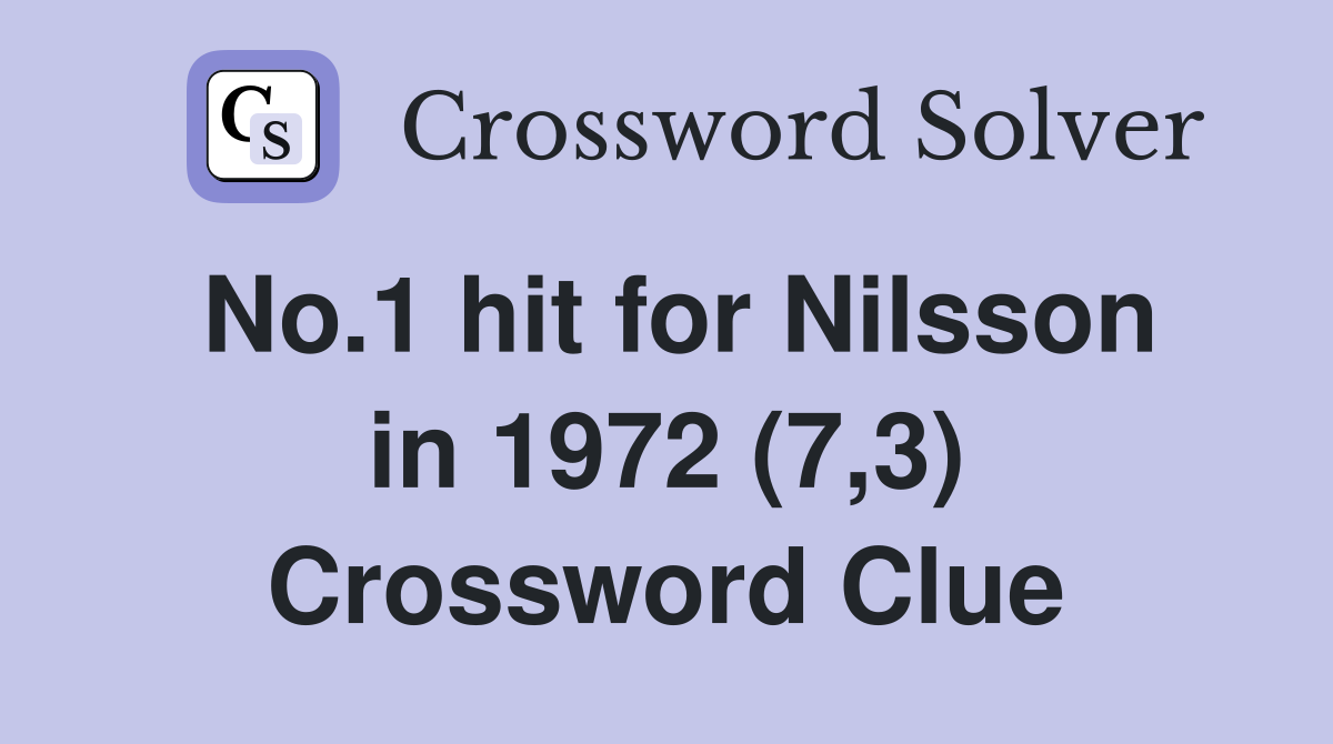 No.1 hit for Nilsson in 1972 (7,3) Crossword Clue