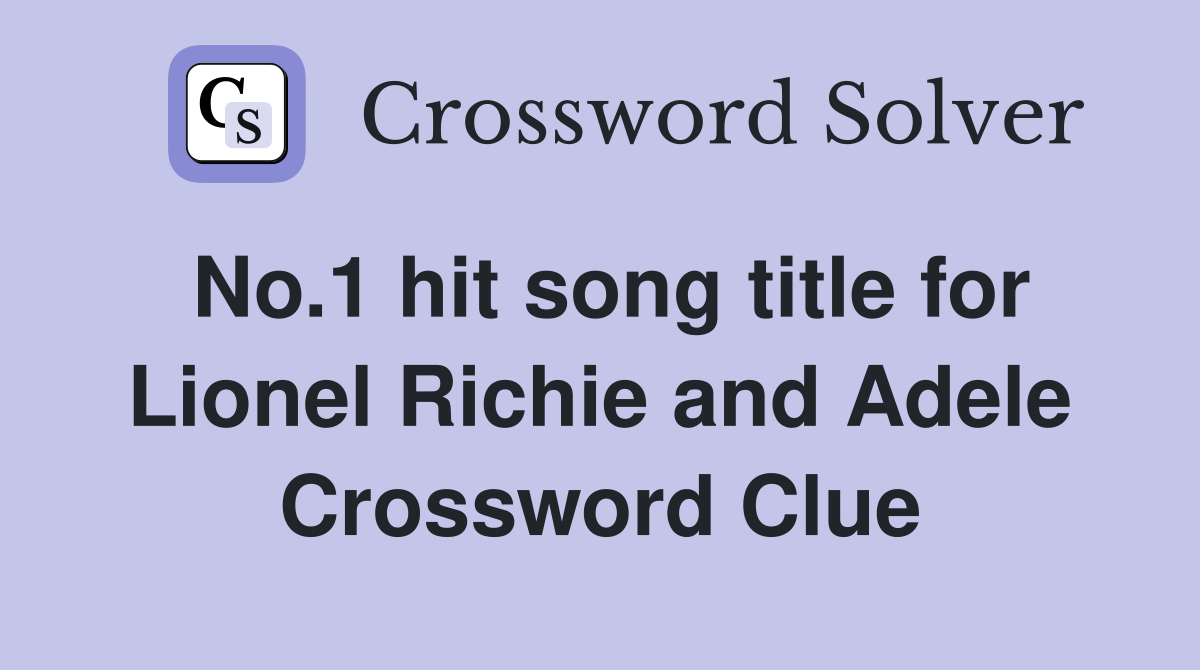 No.1 hit song title for Lionel Richie and Adele Crossword Clue