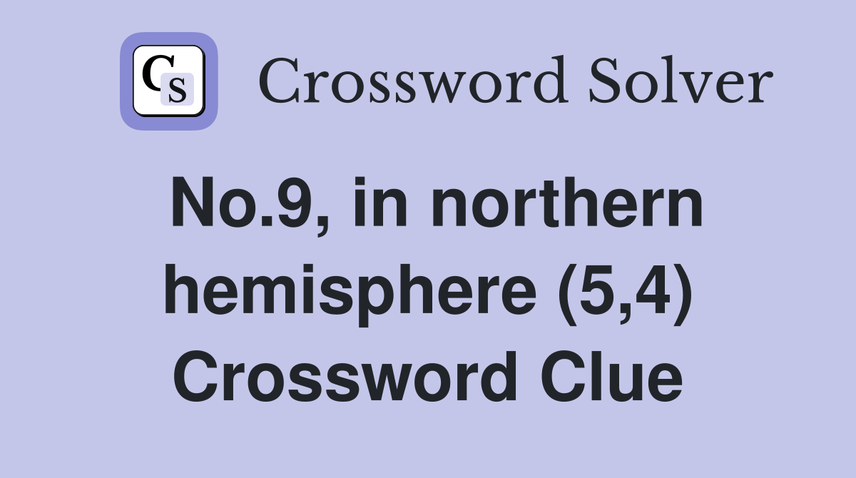 No.9, in northern hemisphere (5,4) Crossword Clue