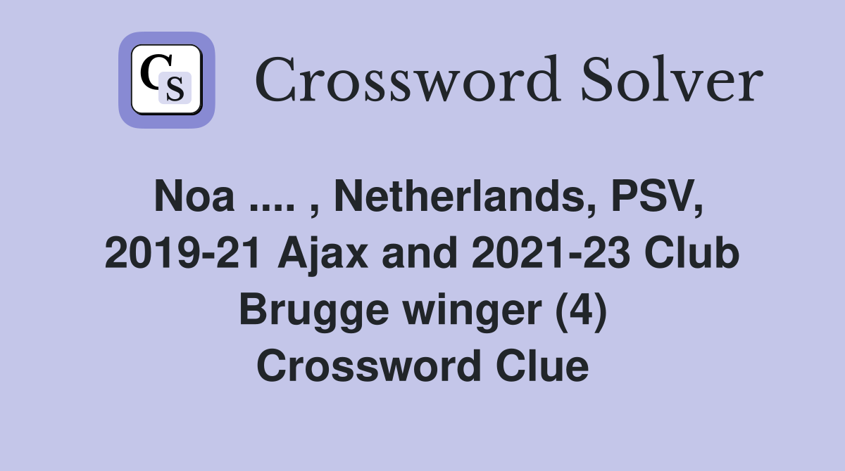Noa .... , Netherlands, PSV, 2019-21 Ajax and 2021-23 Club Brugge winger (4) Crossword Clue