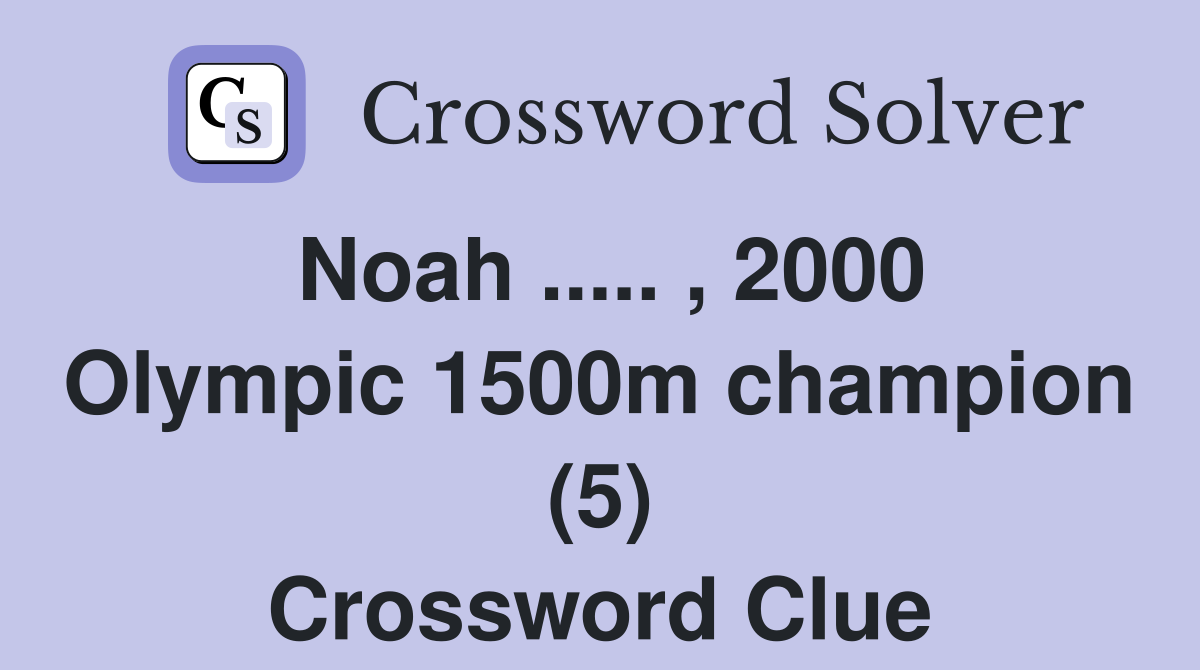Noah ..... , 2000 Olympic 1500m champion (5) Crossword Clue