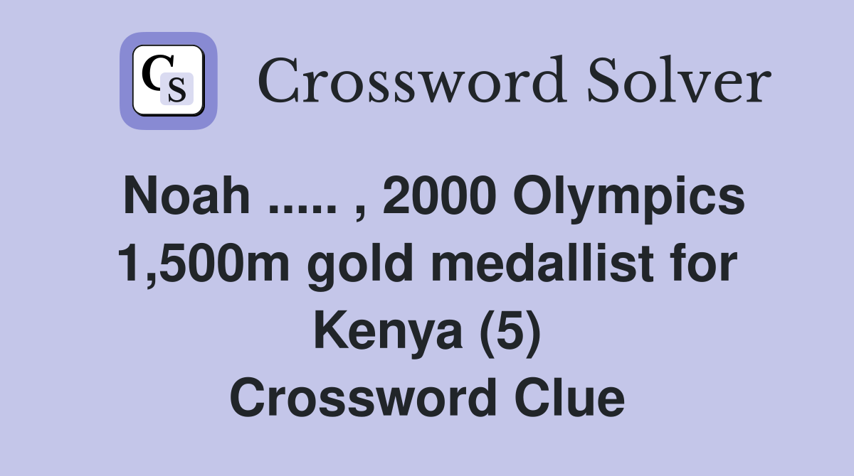 Noah ..... , 2000 Olympics 1,500m gold medallist for Kenya (5) Crossword Clue