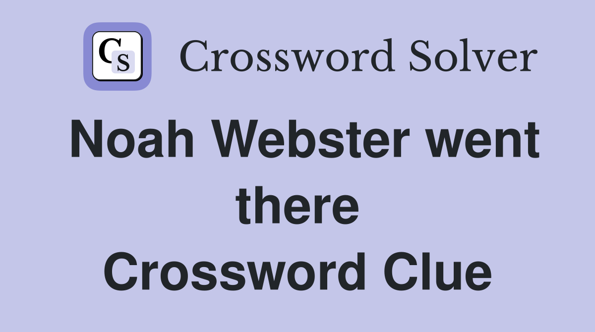 Noah Webster went there Crossword Clue