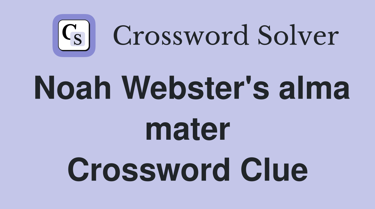 Noah Webster's alma mater Crossword Clue