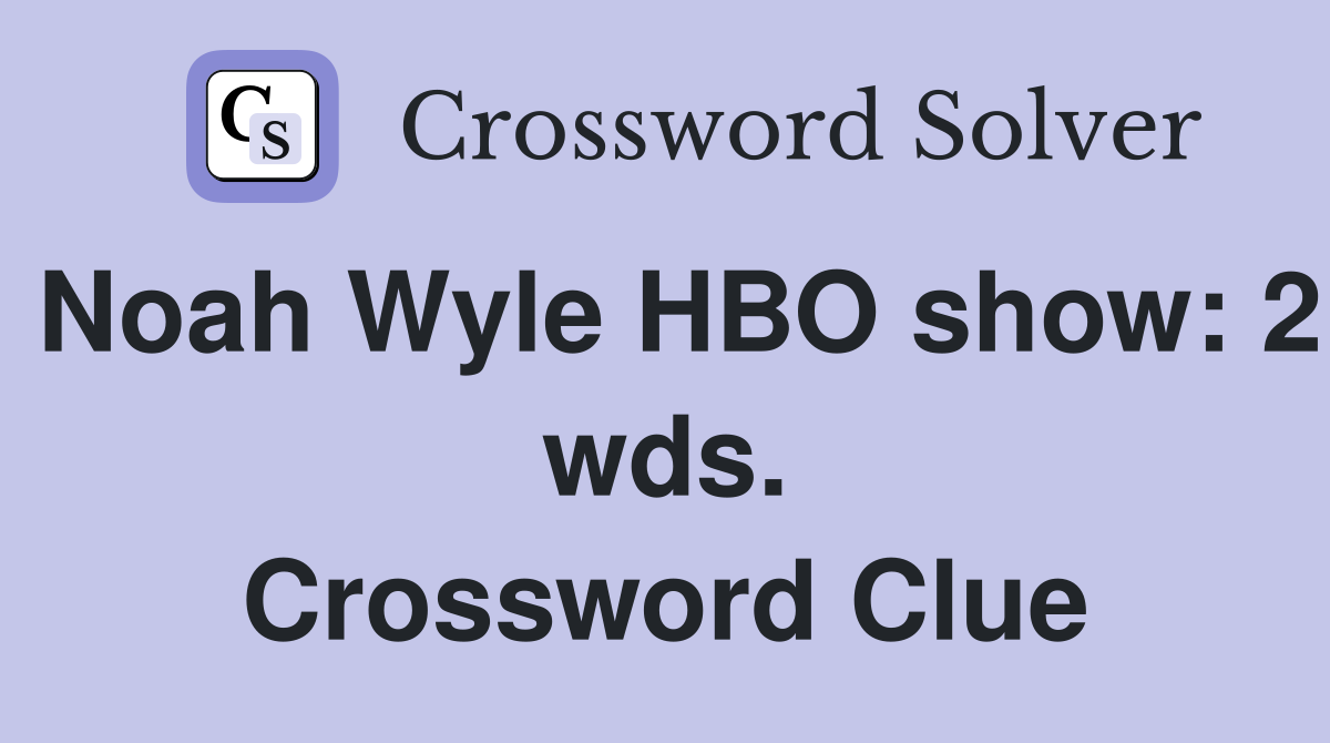 Noah Wyle HBO show: 2 wds. Crossword Clue