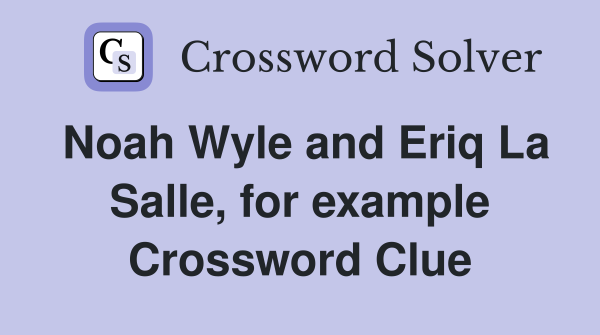 Noah Wyle and Eriq La Salle, for example Crossword Clue