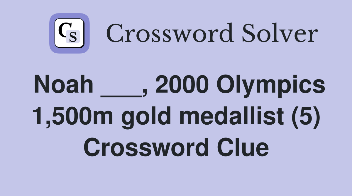 Noah ___, 2000 Olympics 1,500m gold medallist (5) Crossword Clue