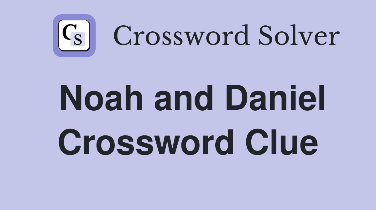 Noah and Daniel Crossword Clue