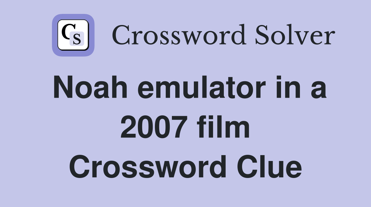 Noah emulator in a 2007 film Crossword Clue