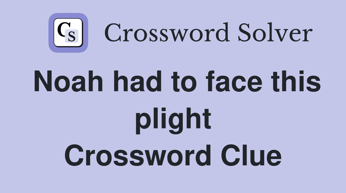 Noah had to face this plight Crossword Clue