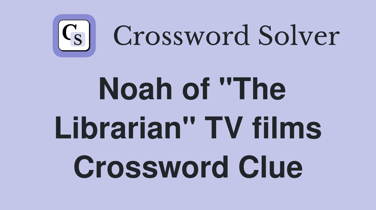 Noah of "The Librarian" TV films Crossword Clue