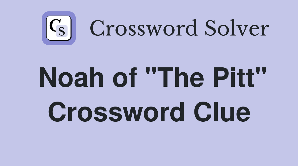 Noah of "The Pitt" Crossword Clue