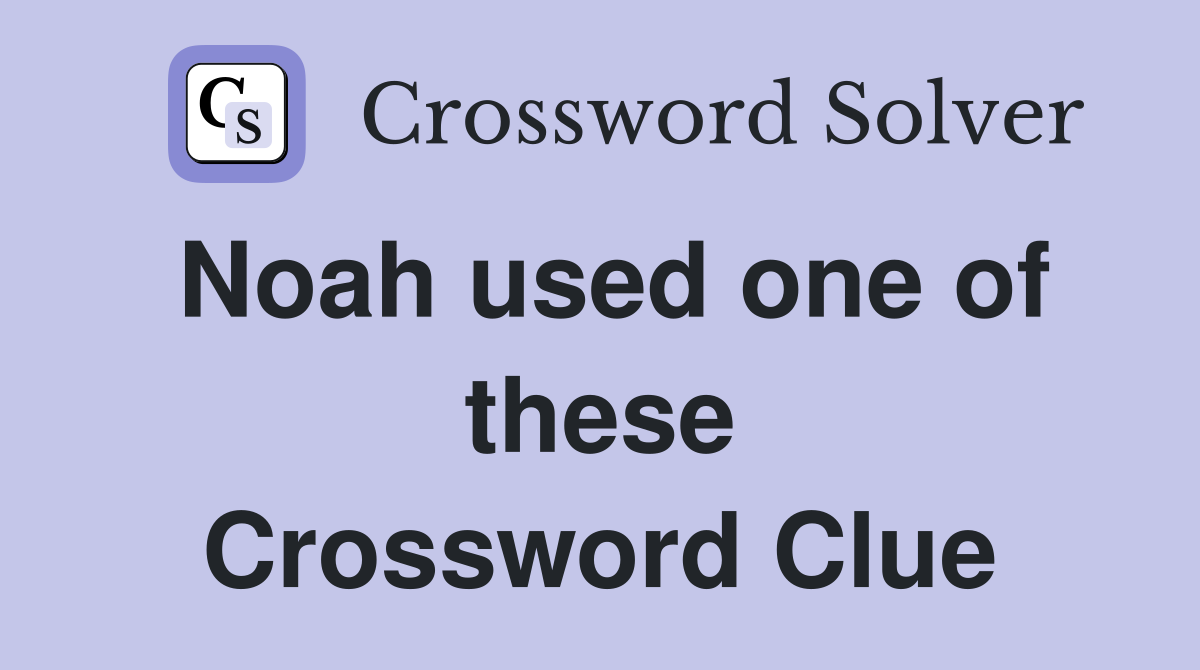 Noah used one of these Crossword Clue