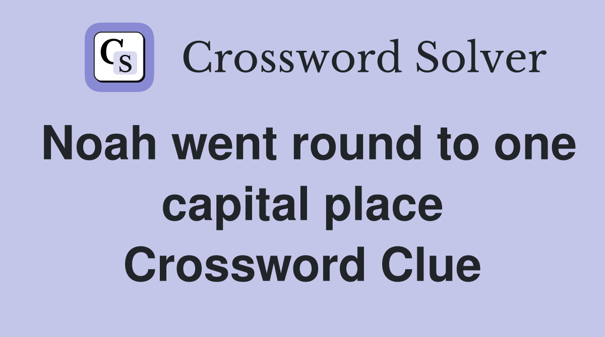 Noah went round to one capital place Crossword Clue