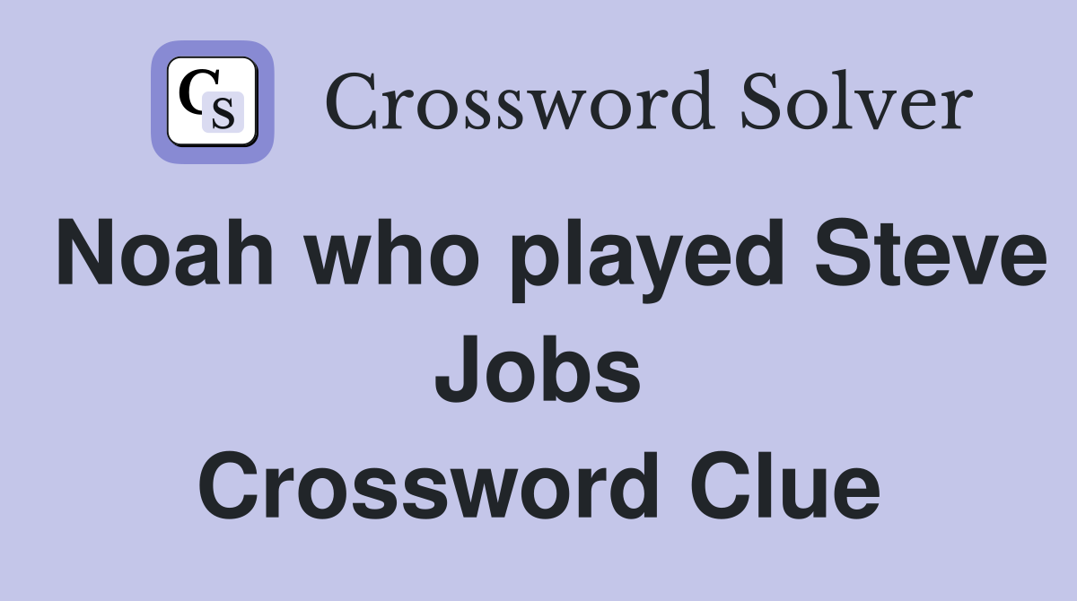 Noah who played Steve Jobs Crossword Clue